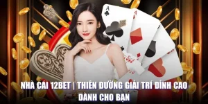 Nhà cái 12bet: thiên đường giải trí trực tuyến