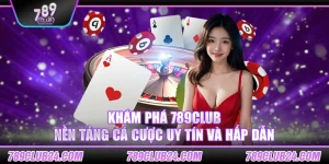 Khám phá 789club – Nền tảng cá cược uy tín và hấp dẫn