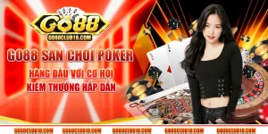 Go88 – Sân chơi Poker hàng đầu với cơ hội kiếm thưởng hấp dẫn