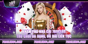 Khám phá nhà cái 789Club – Trò chơi đa dạng, ưu đãi liên tục